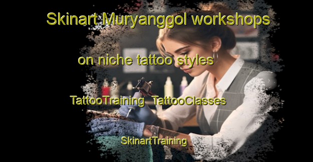 Skinart Muryanggol workshops on niche tattoo styles | TattooTraining | TattooClasses | SkinartTraining-Korea