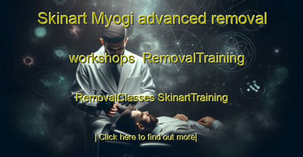 Skinart Myogi advanced removal workshops | #RemovalTraining #RemovalClasses #SkinartTraining-Korea