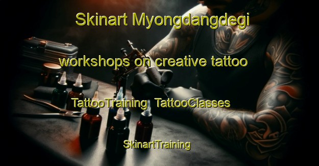 Skinart Myongdangdegi workshops on creative tattoo | TattooTraining | TattooClasses | SkinartTraining-Korea