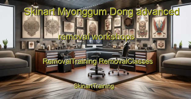 Skinart Myonggum Dong advanced removal workshops | #RemovalTraining #RemovalClasses #SkinartTraining-Korea