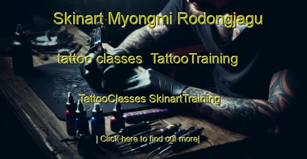 Skinart Myongmi Rodongjagu tattoo classes | #TattooTraining #TattooClasses #SkinartTraining-Korea