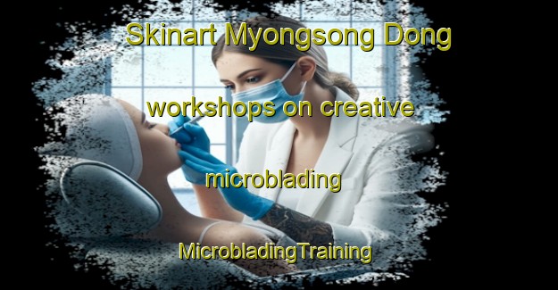 Skinart Myongsong Dong workshops on creative microblading | #MicrobladingTraining #MicrobladingClasses #SkinartTraining-Korea