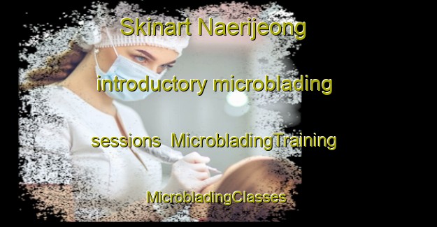 Skinart Naerijeong introductory microblading sessions | MicrobladingTraining | MicrobladingClasses | SkinartTraining-Korea