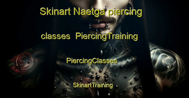 Skinart Naetga piercing classes | PiercingTraining | PiercingClasses | SkinartTraining-Korea