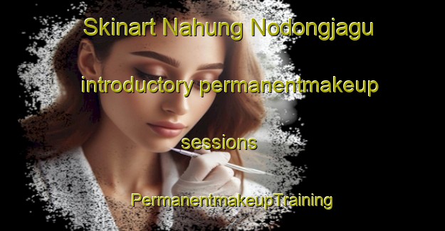 Skinart Nahung Nodongjagu introductory permanentmakeup sessions | #PermanentmakeupTraining #PermanentmakeupClasses #SkinartTraining-Korea