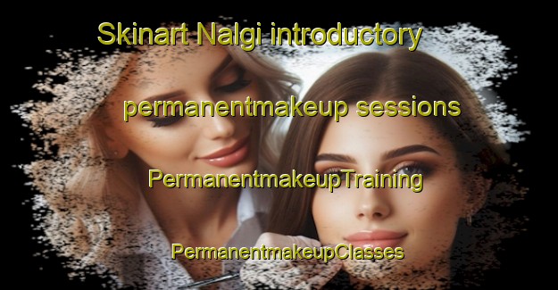 Skinart Nalgi introductory permanentmakeup sessions | PermanentmakeupTraining | PermanentmakeupClasses | SkinartTraining-Korea