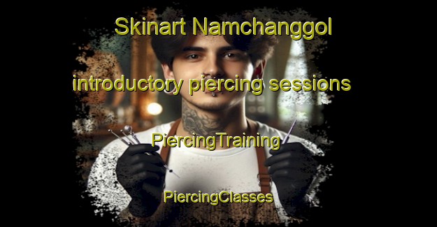 Skinart Namchanggol introductory piercing sessions | #PiercingTraining #PiercingClasses #SkinartTraining-Korea