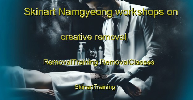 Skinart Namgyeong workshops on creative removal | #RemovalTraining #RemovalClasses #SkinartTraining-Korea