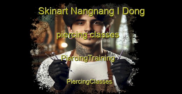Skinart Nangnang I Dong piercing classes | PiercingTraining | PiercingClasses | SkinartTraining-Korea