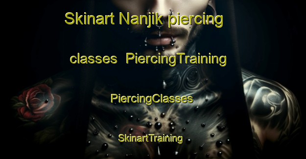 Skinart Nanjik piercing classes | #PiercingTraining #PiercingClasses #SkinartTraining-Korea