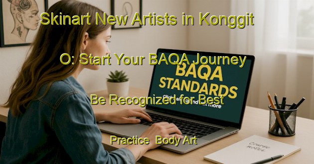 Skinart New Artists in Konggit O: Start Your BAQA Journey - Be Recognized for Best Practice | Body Art Qualification Authority | BAQA-Korea