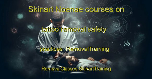 Skinart Noenae courses on tattoo removal safety practices | #RemovalTraining #RemovalClasses #SkinartTraining-Korea