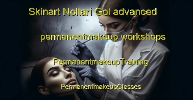 Skinart Noltari Gol advanced permanentmakeup workshops | #PermanentmakeupTraining #PermanentmakeupClasses #SkinartTraining-Korea