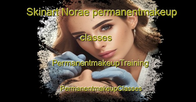 Skinart Norae permanentmakeup classes | PermanentmakeupTraining | PermanentmakeupClasses | SkinartTraining-Korea