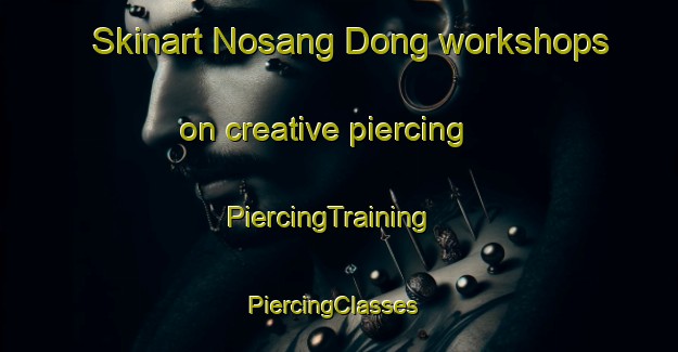 Skinart Nosang Dong workshops on creative piercing | PiercingTraining | PiercingClasses | SkinartTraining-Korea