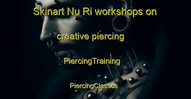Skinart Nu Ri workshops on creative piercing | PiercingTraining | PiercingClasses | SkinartTraining-Korea