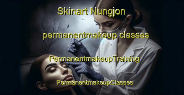 Skinart Nungjon permanentmakeup classes | PermanentmakeupTraining | PermanentmakeupClasses | SkinartTraining-Korea