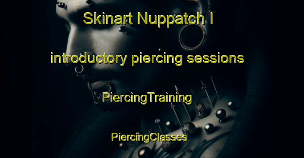 Skinart Nuppatch I introductory piercing sessions | PiercingTraining | PiercingClasses | SkinartTraining-Korea