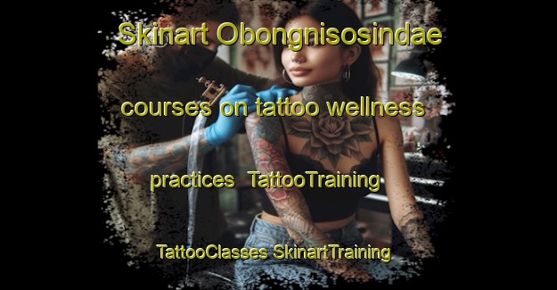 Skinart Obongnisosindae courses on tattoo wellness practices | #TattooTraining #TattooClasses #SkinartTraining-Korea