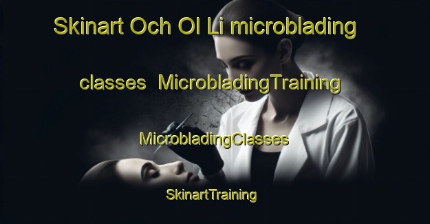 Skinart Och Ol Li microblading classes | #MicrobladingTraining #MicrobladingClasses #SkinartTraining-Korea