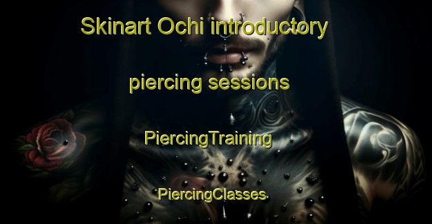 Skinart Ochi introductory piercing sessions | PiercingTraining | PiercingClasses | SkinartTraining-Korea