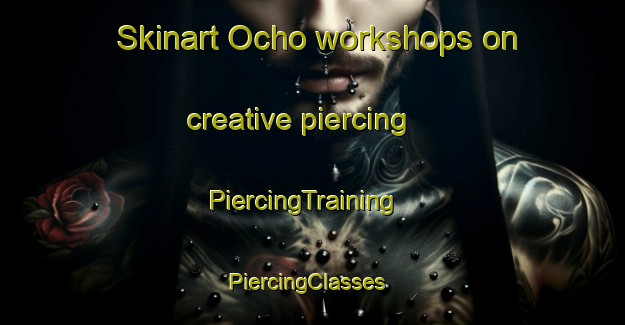 Skinart Ocho workshops on creative piercing | PiercingTraining | PiercingClasses | SkinartTraining-Korea
