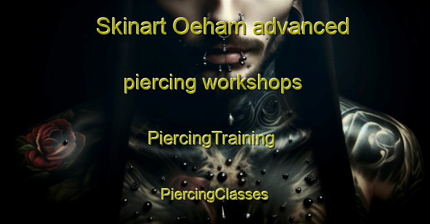 Skinart Oeham advanced piercing workshops | #PiercingTraining #PiercingClasses #SkinartTraining-Korea