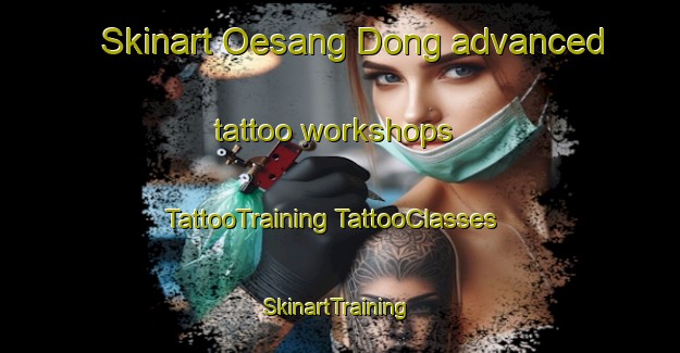 Skinart Oesang Dong advanced tattoo workshops | #TattooTraining #TattooClasses #SkinartTraining-Korea