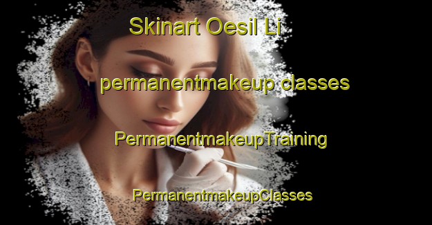 Skinart Oesil Li permanentmakeup classes | PermanentmakeupTraining | PermanentmakeupClasses | SkinartTraining-Korea