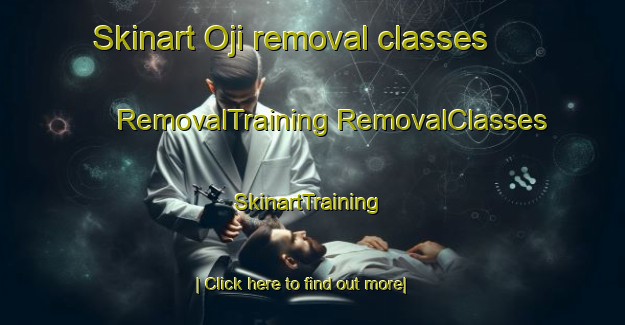 Skinart Oji removal classes | #RemovalTraining #RemovalClasses #SkinartTraining-Korea