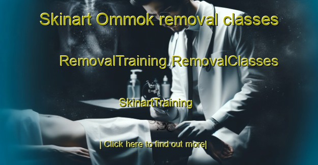 Skinart Ommok removal classes | #RemovalTraining #RemovalClasses #SkinartTraining-Korea