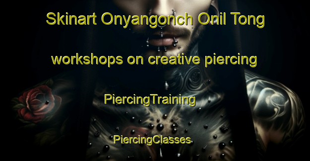 Skinart Onyangonch Onil Tong workshops on creative piercing | PiercingTraining | PiercingClasses | SkinartTraining-Korea