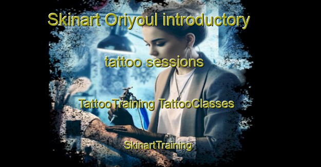 Skinart Oriyoul introductory tattoo sessions | #TattooTraining #TattooClasses #SkinartTraining-Korea