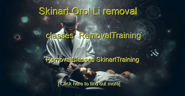 Skinart Orol Li removal classes | #RemovalTraining #RemovalClasses #SkinartTraining-Korea