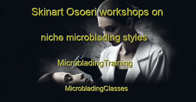 Skinart Osoeri workshops on niche microblading styles | MicrobladingTraining | MicrobladingClasses | SkinartTraining-Korea