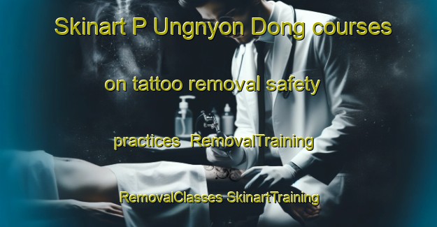 Skinart P Ungnyon Dong courses on tattoo removal safety practices | #RemovalTraining #RemovalClasses #SkinartTraining-Korea