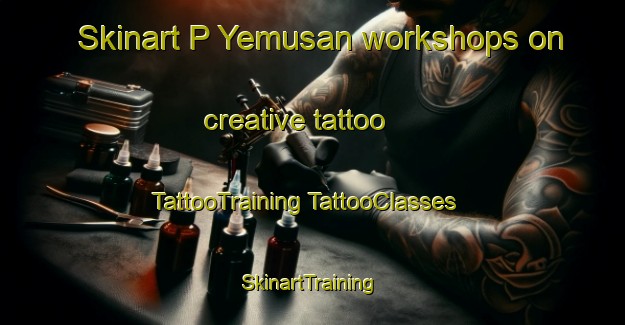 Skinart P Yemusan workshops on creative tattoo | #TattooTraining #TattooClasses #SkinartTraining-Korea