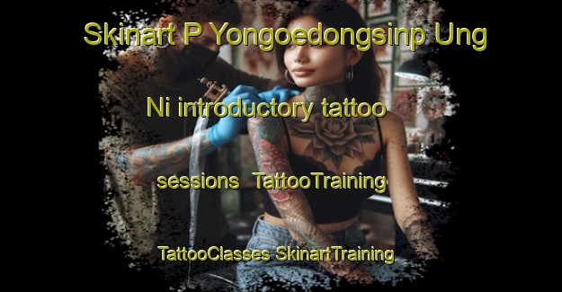 Skinart P Yongoedongsinp Ung Ni introductory tattoo sessions | #TattooTraining #TattooClasses #SkinartTraining-Korea