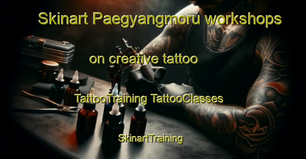 Skinart Paegyangmoru workshops on creative tattoo | #TattooTraining #TattooClasses #SkinartTraining-Korea