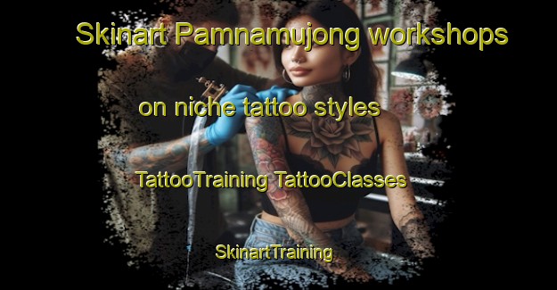 Skinart Pamnamujong workshops on niche tattoo styles | #TattooTraining #TattooClasses #SkinartTraining-Korea