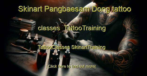 Skinart Pangbaesam Dong tattoo classes | #TattooTraining #TattooClasses #SkinartTraining-Korea