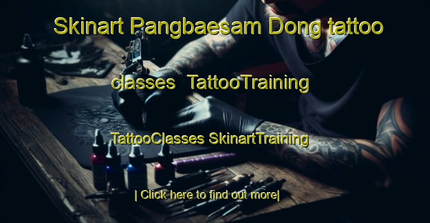 Skinart Pangbaesam Dong tattoo classes | #TattooTraining #TattooClasses #SkinartTraining-Korea