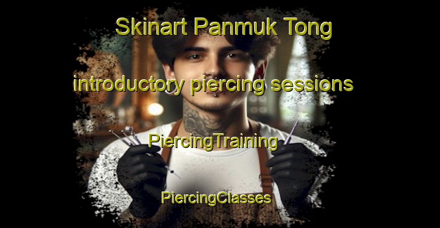 Skinart Panmuk Tong introductory piercing sessions | PiercingTraining | PiercingClasses | SkinartTraining-Korea