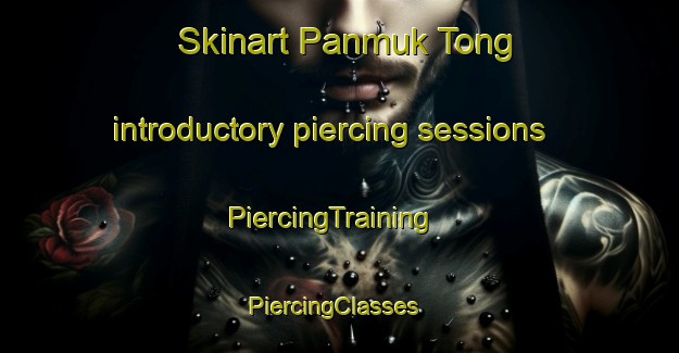 Skinart Panmuk Tong introductory piercing sessions | PiercingTraining | PiercingClasses | SkinartTraining-Korea