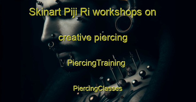 Skinart Piji Ri workshops on creative piercing | #PiercingTraining #PiercingClasses #SkinartTraining-Korea