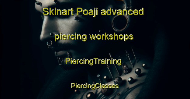 Skinart Poaji advanced piercing workshops | #PiercingTraining #PiercingClasses #SkinartTraining-Korea