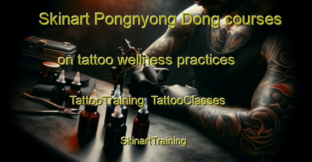 Skinart Pongnyong Dong courses on tattoo wellness practices | TattooTraining | TattooClasses | SkinartTraining-Korea