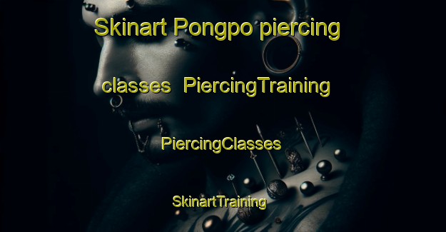 Skinart Pongpo piercing classes | #PiercingTraining #PiercingClasses #SkinartTraining-Korea