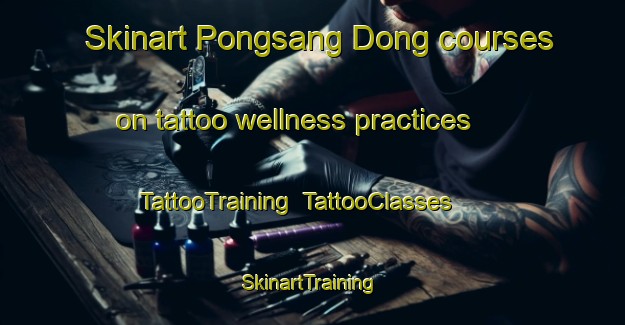 Skinart Pongsang Dong courses on tattoo wellness practices | TattooTraining | TattooClasses | SkinartTraining-Korea