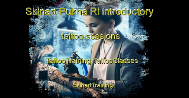 Skinart Pukha Ri introductory tattoo sessions | #TattooTraining #TattooClasses #SkinartTraining-Korea